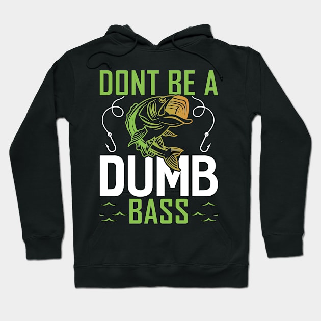 Dont be a dumb bass Funny Fishing Fisherman Hoodie by Tee__Dot